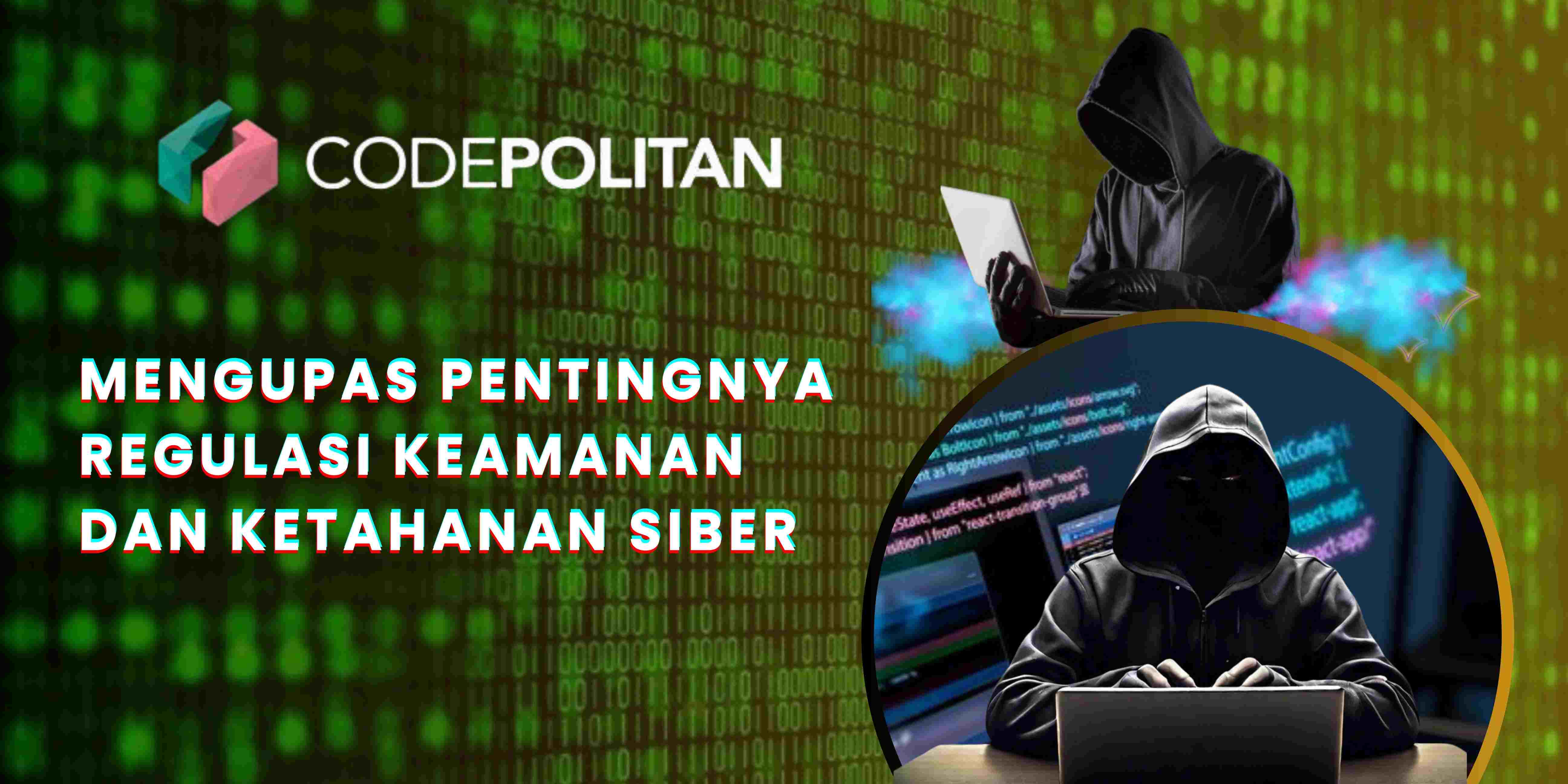 Mengupas Pentingnya Regulasi Keamanan dan Ketahanan Siber