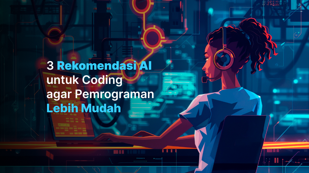 3 Rekomendasi AI Terbaik untuk Coding agar Pemrograman Lebih Mudah