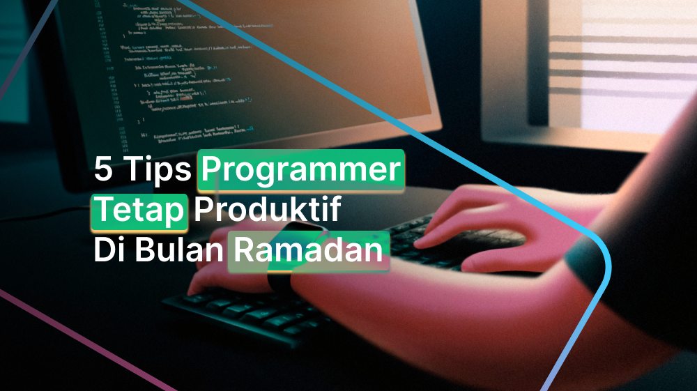 5 Tips Programmer Tetap Produktif Di Bulan Ramadan