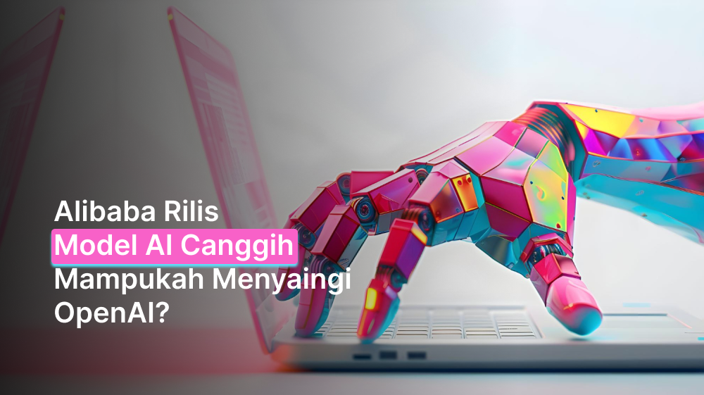 Alibaba Rilis Model AI Canggih, Mampukah Menyaingi OpenAI?