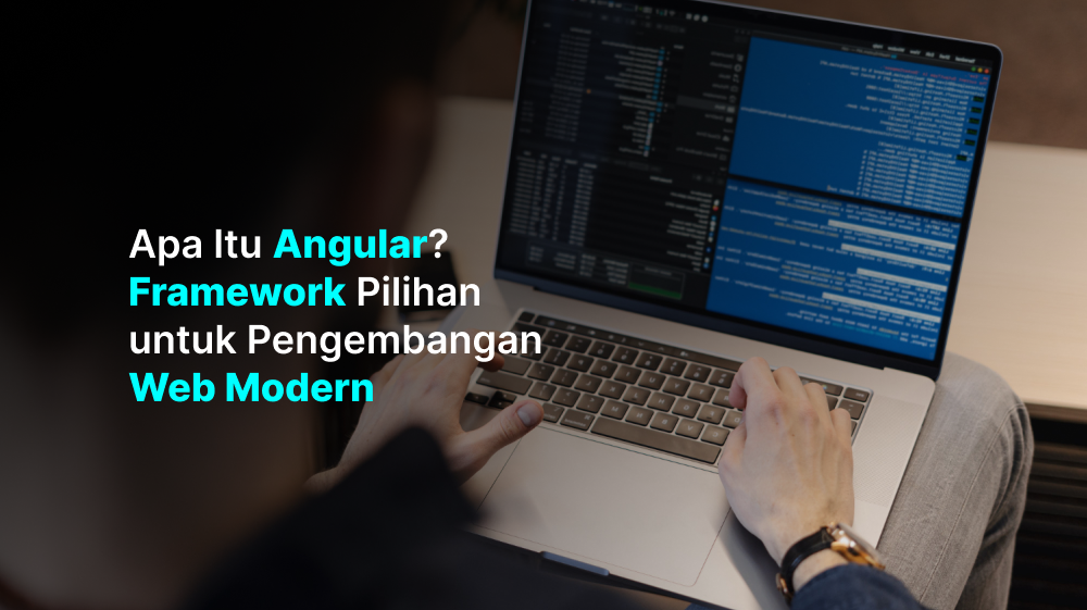 Apa Itu Angular? Framework Pilihan untuk Pengembangan Web Modern