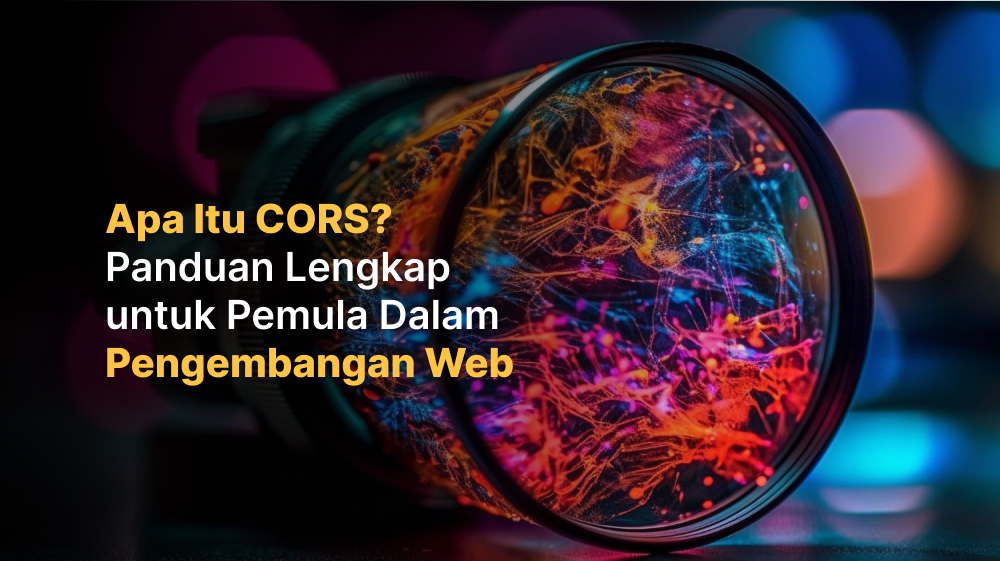 Apa Itu CORS? Panduan Lengkap untuk Pemula Dalam Pengembangan Web