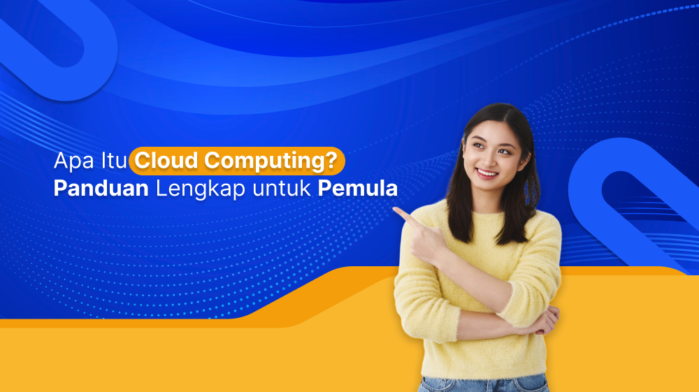 Apa Itu Cloud Computing? Panduan Lengkap untuk Pemula