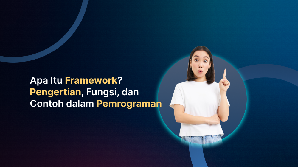 Apa Itu Framework? Pengertian, Fungsi, dan Contoh dalam Pemrograman