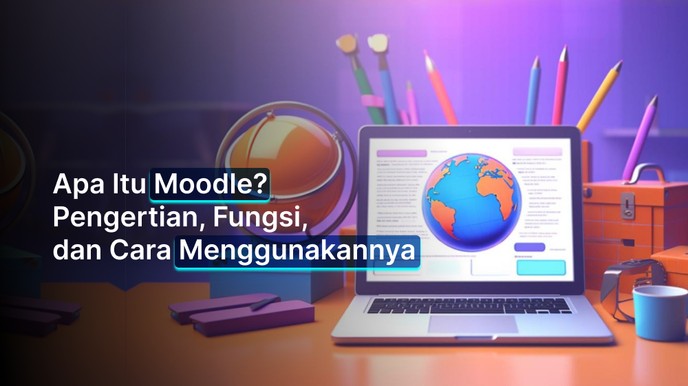 Apa Itu Moodle? Pengertian, Fungsi, dan Cara Menggunakannya