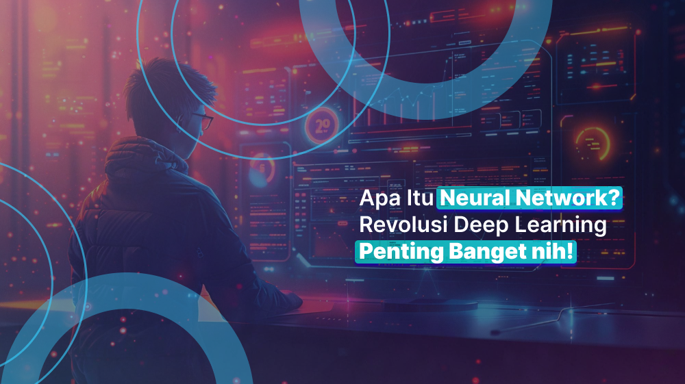 Apa Itu Neural Network? Revolusi Deep Learning Penting Banget nih!