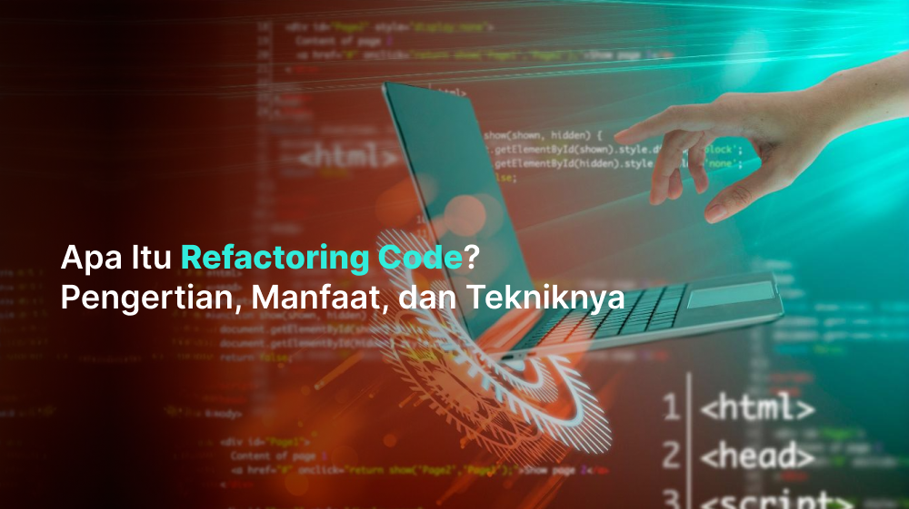 Apa Itu Refactoring Code? Pengertian, Manfaat, dan Tekniknya