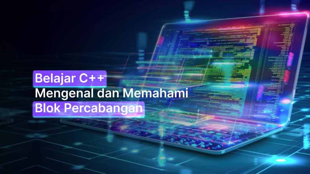 Belajar C++: Mengenal dan Memahami Blok Percabangan