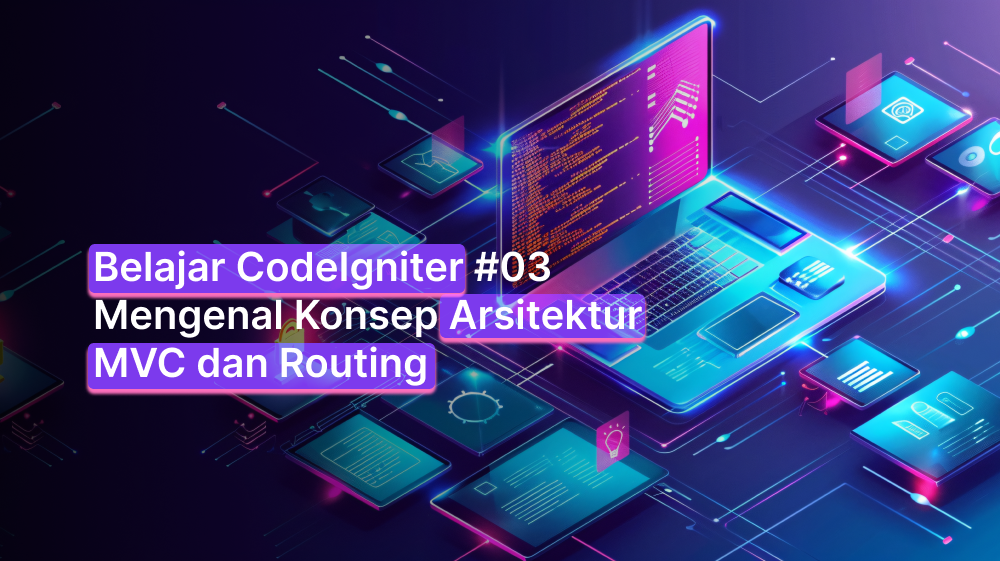 Belajar CodeIgniter #03: Mengenal Konsep Arsitektur MVC dan Routing