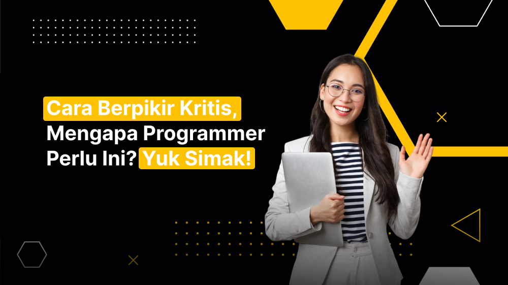 Cara Berpikir Kritis, Mengapa Programmer Perlu Ini? Yuk Simak!