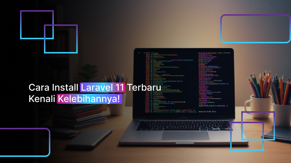 Cara install laravel 11 terbaru kenali kelebihannya codepolitan