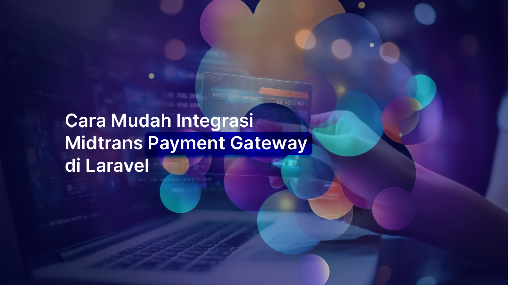 Cara Mudah Integrasi Midtrans Payment Gateway di Laravel