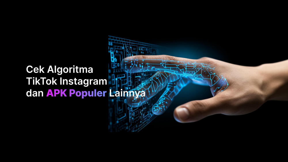 Cek Algoritma TikTok, Instagram dan APK Populer Lainnya