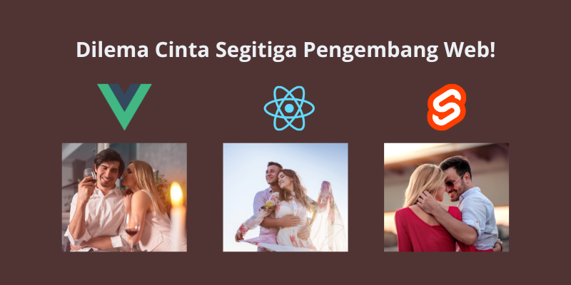 React, Vue, atau Svelte: Dilema Cinta Segitiga Pengembang Web!