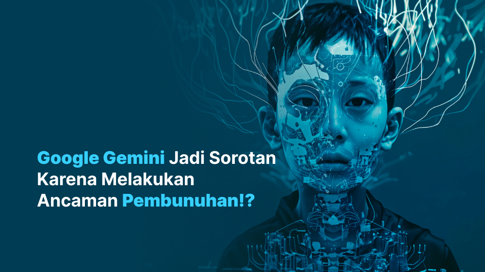 Google Gemini Jadi Sorotan Karena Melakukan Ancaman Pembunuhan!?