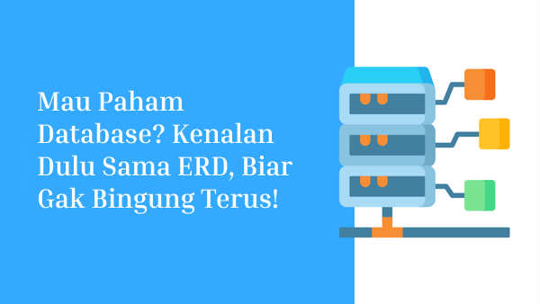 Mau Paham Database? Kenalan Dulu Sama ERD, Biar Gak Bingung Terus!