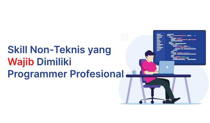 Skill Non-Teknis yang Wajib Dimiliki Programmer Profesional