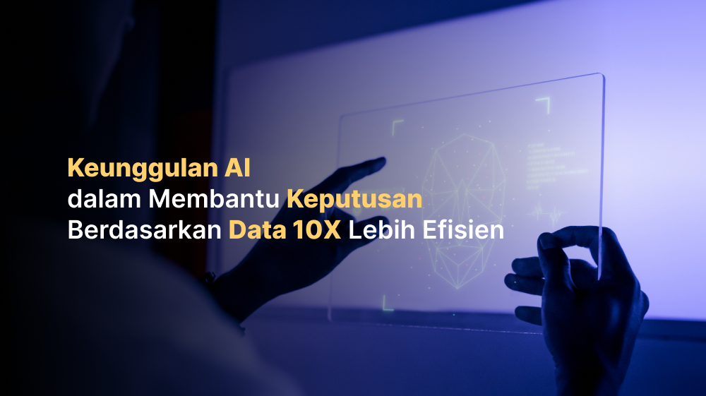 Keunggulan AI dalam Membantu Keputusan Berdasarkan Data 10X Lebih Efisien