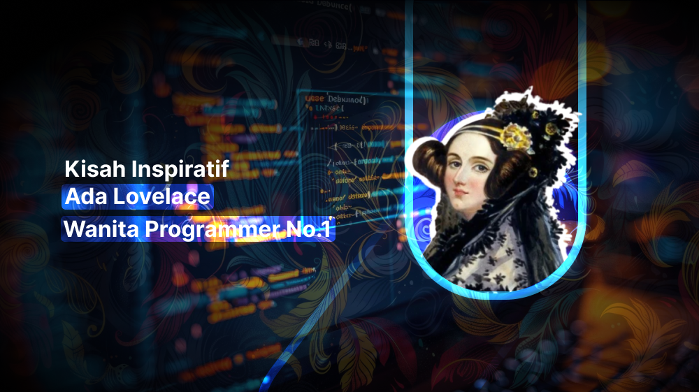 Kisah Inspiratif Ada Lovelace, Wanita Programmer No.1 - CODEPOLITAN