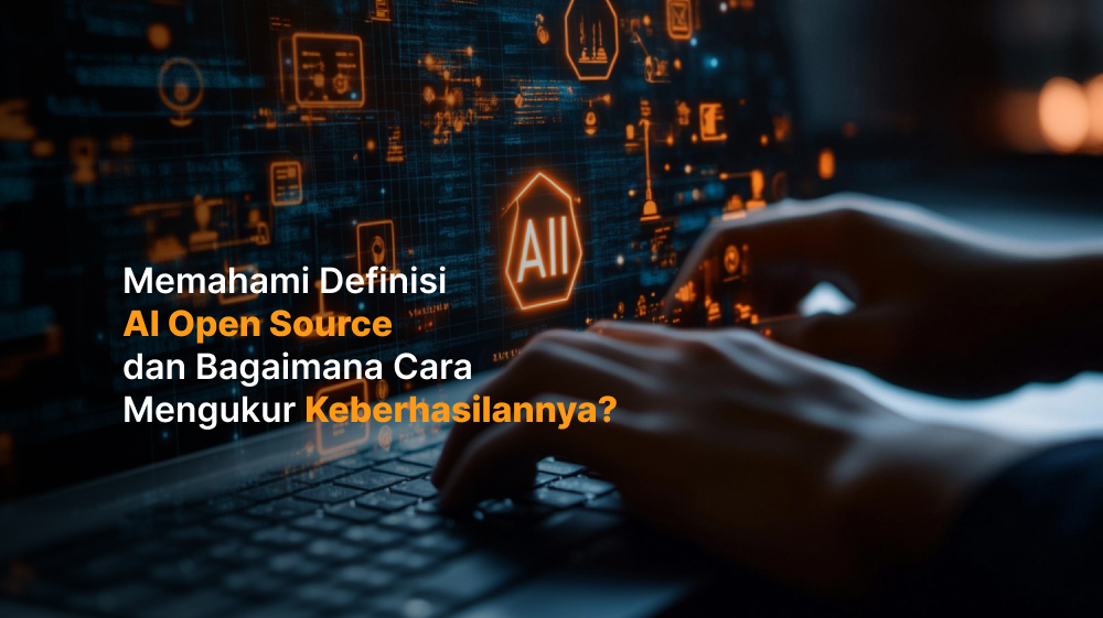 Memahami Definisi AI Open Source dan Bagaimana Cara Mengukur Keberhasilannya?