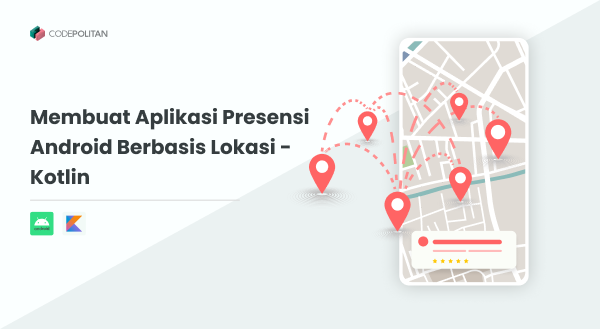 Membuat Aplikasi Presensi Android Berbasis Lokasi - Kotlin