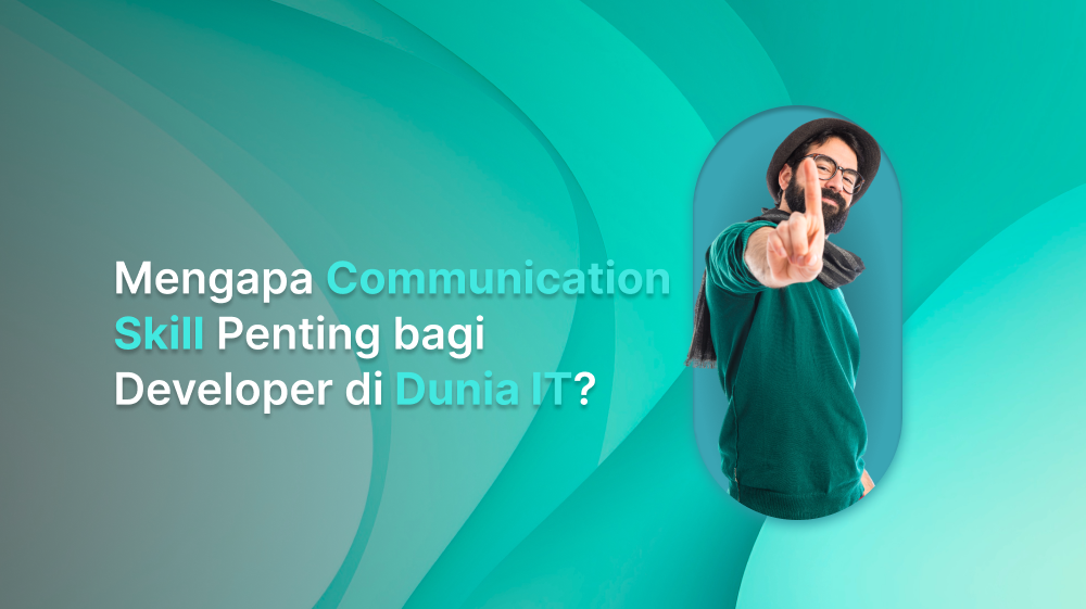 Mengapa Communication Skill Penting bagi Developer di Dunia IT?