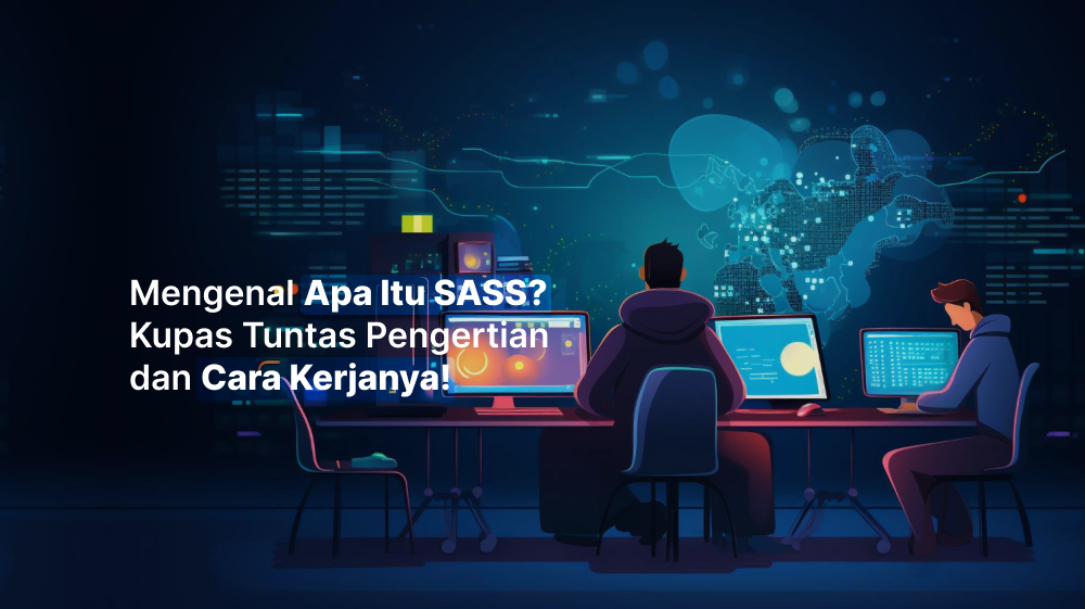 Mengenal Apa Itu SASS? Kupas Tuntas Pengertian dan Cara Kerjanya!