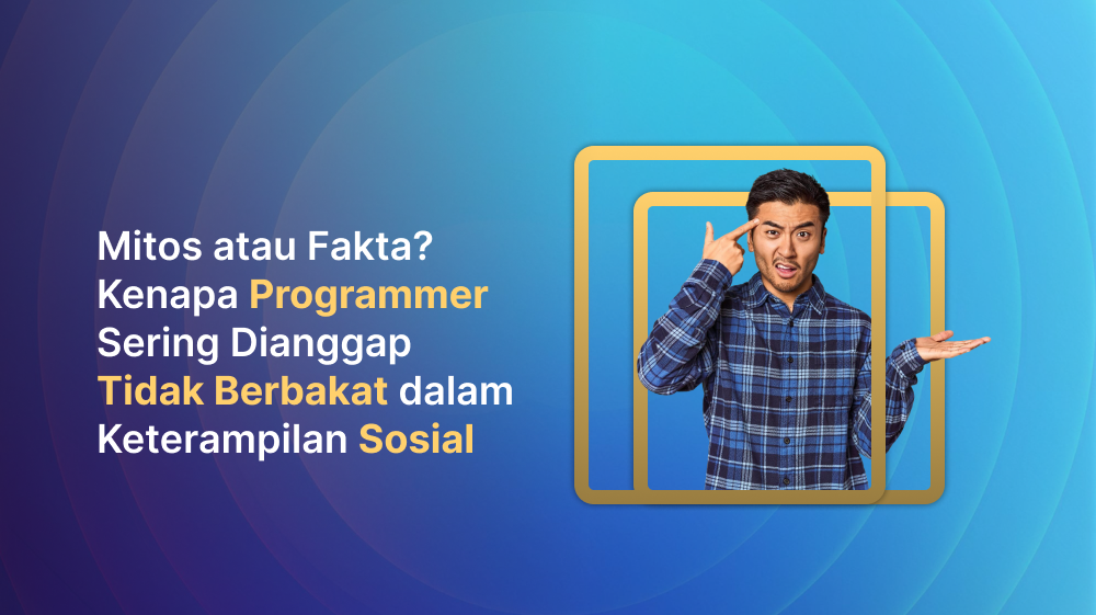 Mitos atau Fakta? Kenapa Programmer Sering Dianggap Tidak Berbakat dalam Keterampilan Sosial