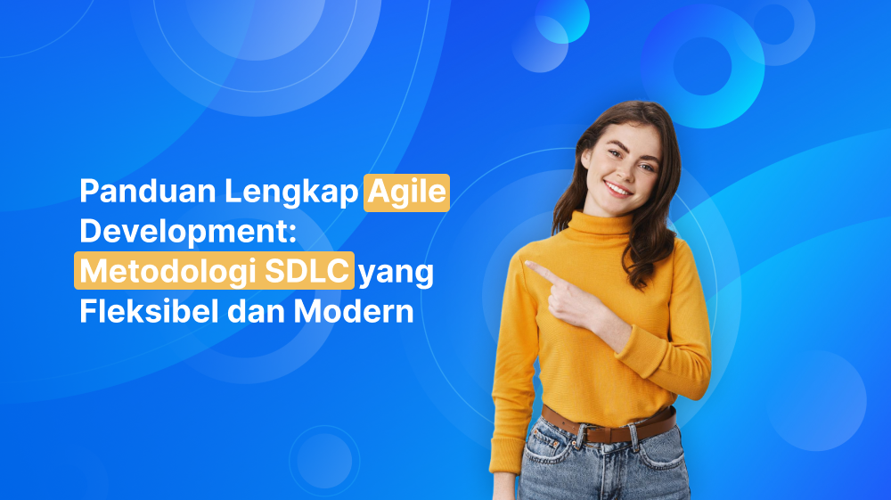 Panduan Lengkap Agile Development: Metodologi SDLC yang Fleksibel dan Modern