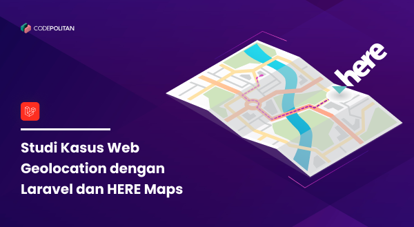 Studi Kasus Web Geolocation dengan Laravel dan HERE Maps