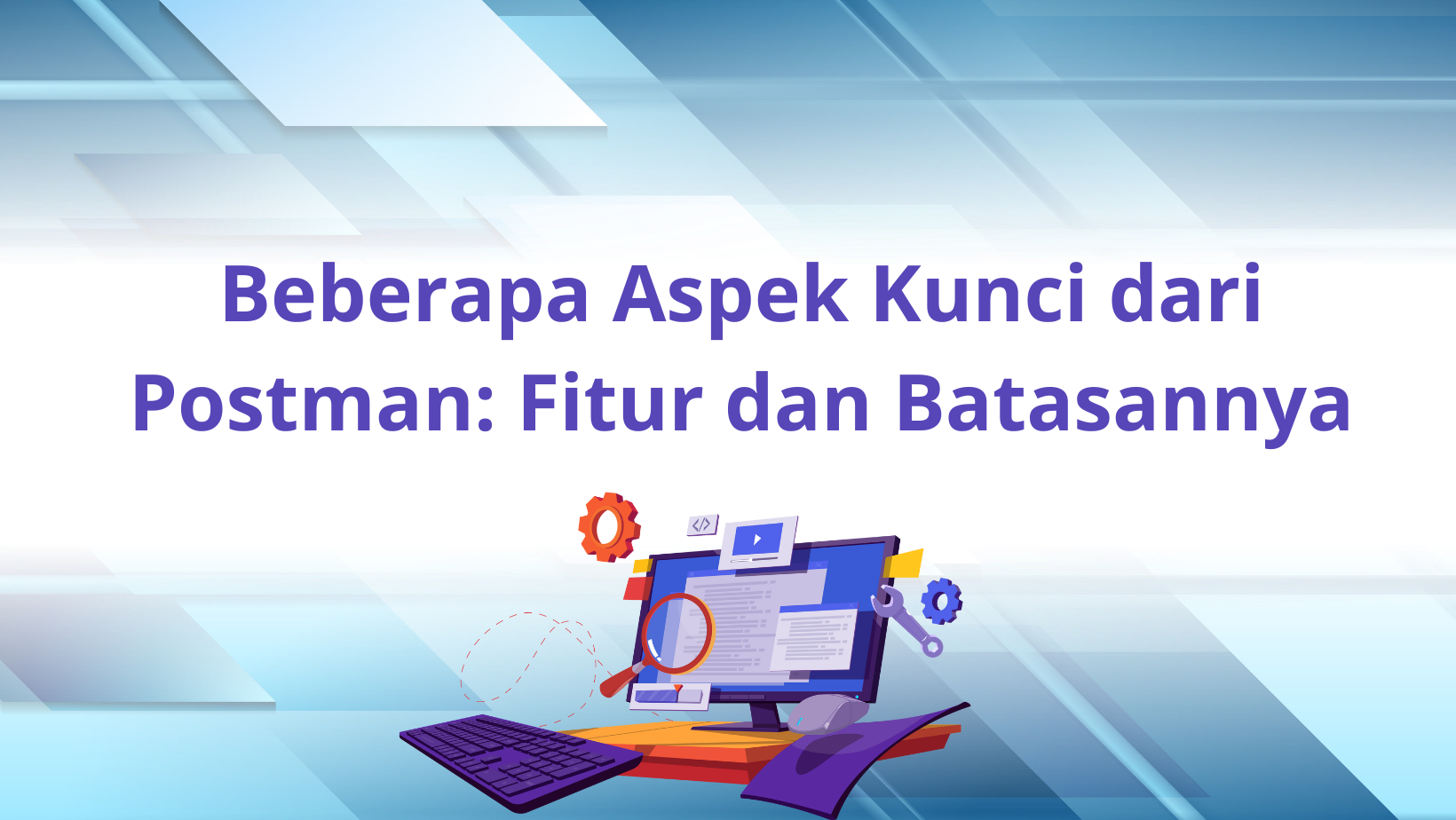 Beberapa Aspek Kunci dari Postman: Fitur dan Batasannya