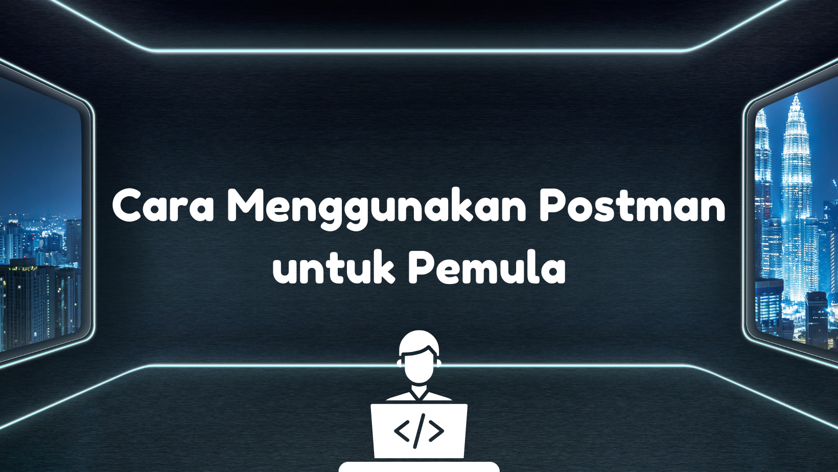 Tutorial Postman: Cara Menggunakan Postman untuk Pemula