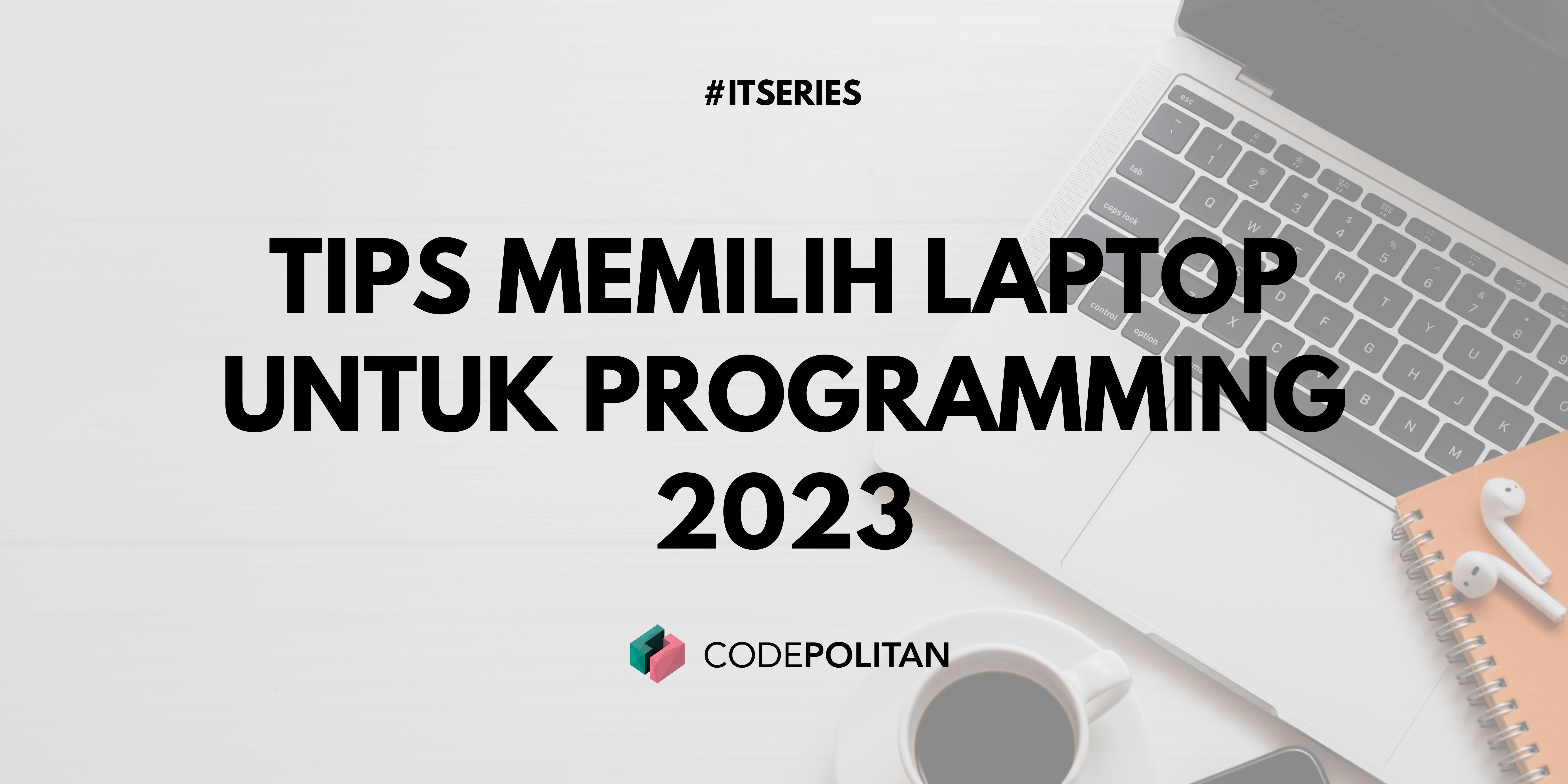 Tips Memilih Laptop untuk Programming 2023 