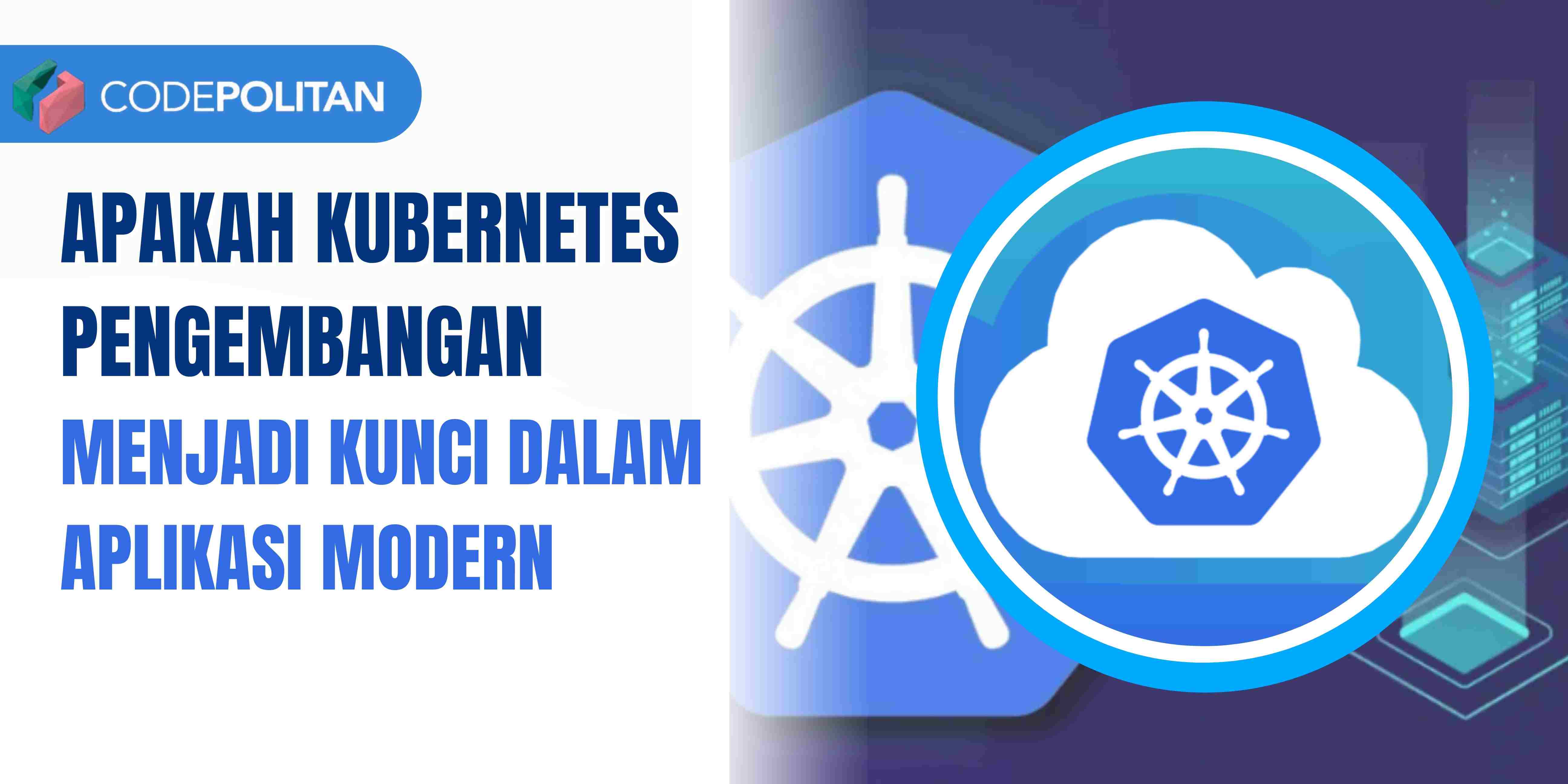 Apakah Kubernetes Pengembangan Menjadi Kunci dalam Aplikasi Modern 