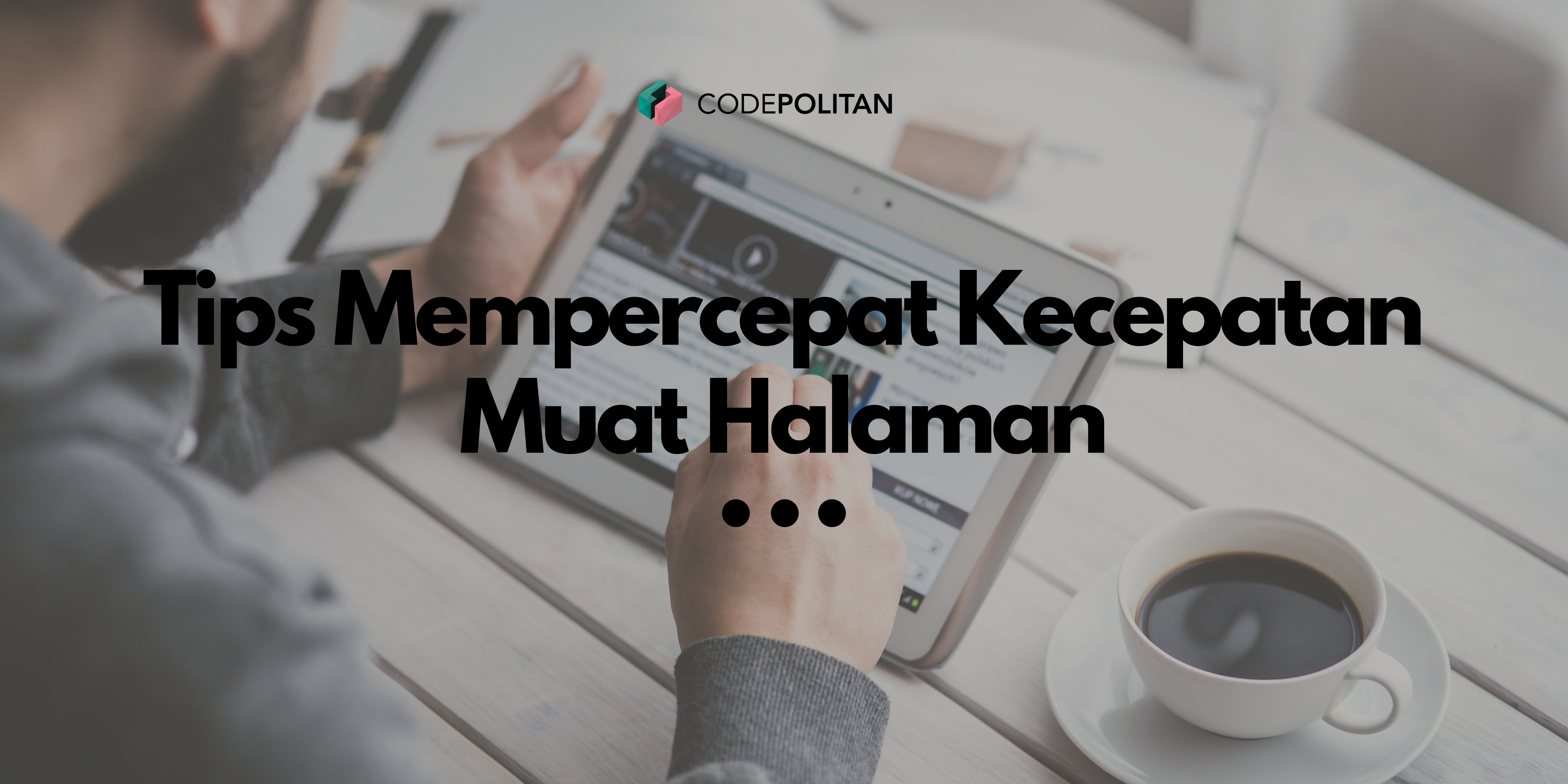 Tips Mempercepat Kecepatan Muat Halaman